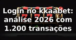 Login no kkaabet: análise 2026 com 1.200 transações 📊